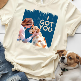 I Got You Dog Lovers Tee.  The T-Shirt that says "My dog has me, I've got my got"